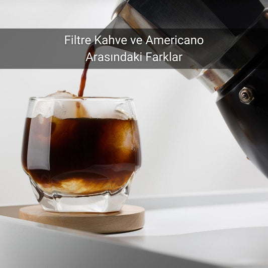 Filtre Kahve ve Americano Arasındaki Farklar - Gülsüm Sanat Evi
