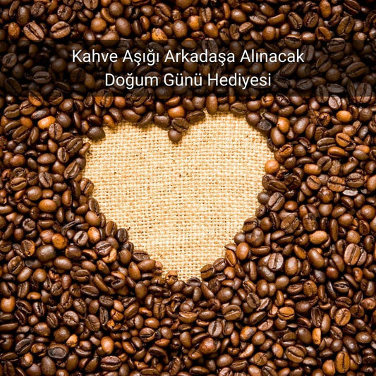 Kahve Aşığı Arkadaşa Alınacak Doğum Günü Hediyesi - Gülsüm Sanat Evi