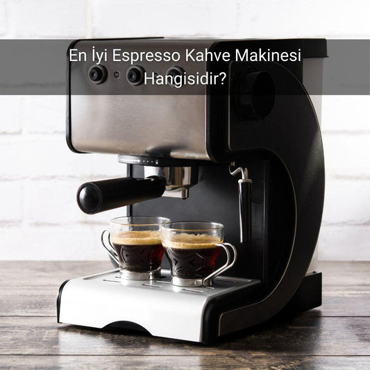 En İyi Espresso Kahve Makinesi Hangisidir? - Gülsüm Sanat Evi