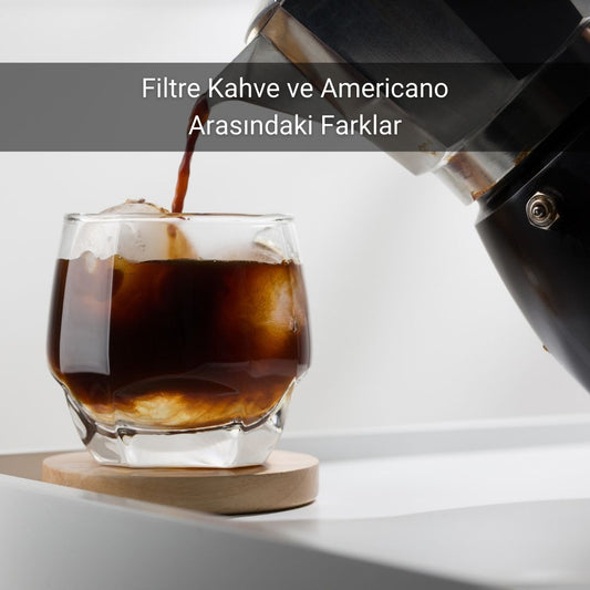 Filtre Kahve ve Americano Arasındaki Farklar