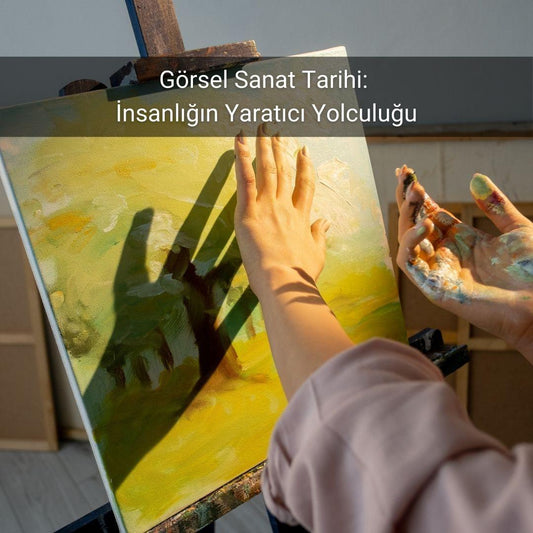 Görsel Sanat Tarihi: İnsanlığın Yaratıcı Yolculuğu - Gülsüm Sanat Evi