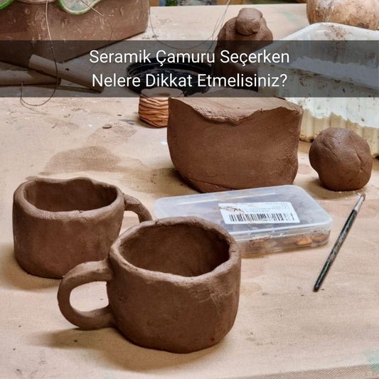 Seramik Çamuru Seçerken Nelere Dikkat Etmelisiniz? - Gülsüm Sanat Evi