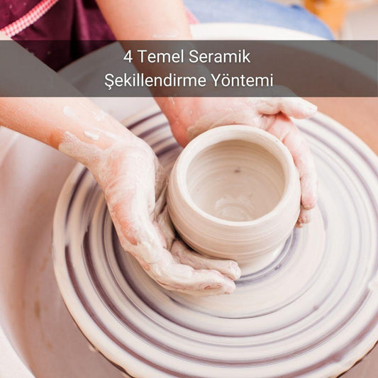 4 Temel Seramik Şekillendirme Yöntemi - Gülsüm Sanat Evi