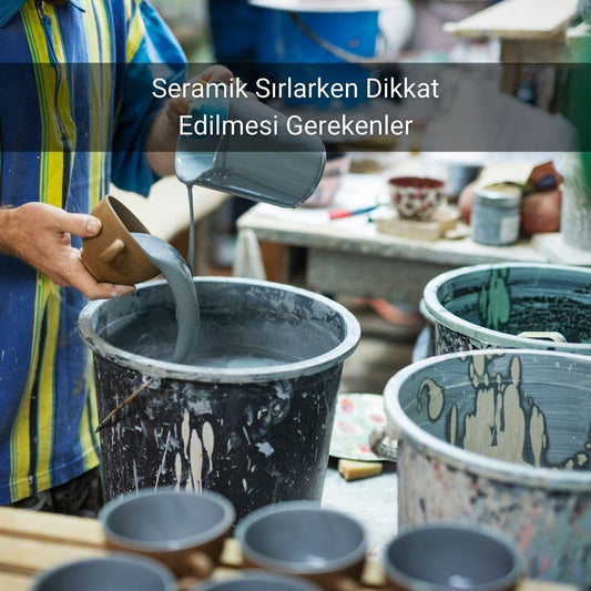 Seramik Sırlarken Dikkat Edilmesi Gerekenler - Gülsüm Sanat Evi