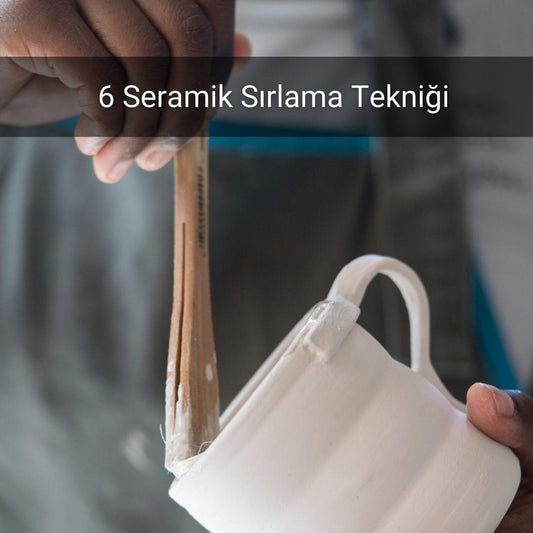 6 Seramik Sırlama Tekniği - Gülsüm Sanat Evi