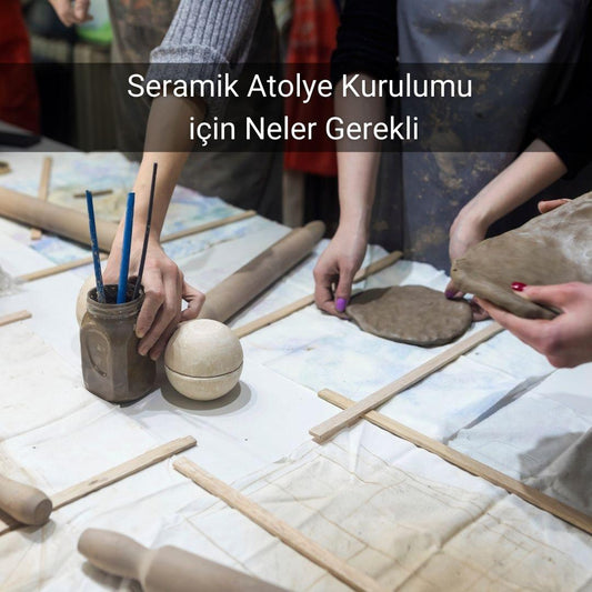 Seramik Atolye Kurulumu için Neler Gerekli - Gülsüm Sanat Evi