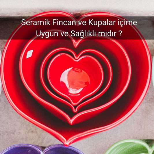 Seramik Fincan ve Kupalar içime Uygun ve Sağlıklı mıdır ? - Gülsüm Sanat Evi