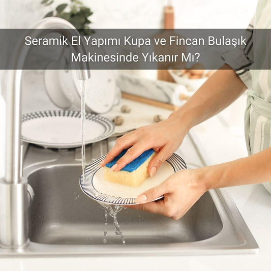 Seramik El Yapımı Kupa ve Fincan Bulaşık Makinesinde Yıkanır Mı? - Gülsüm Sanat Evi