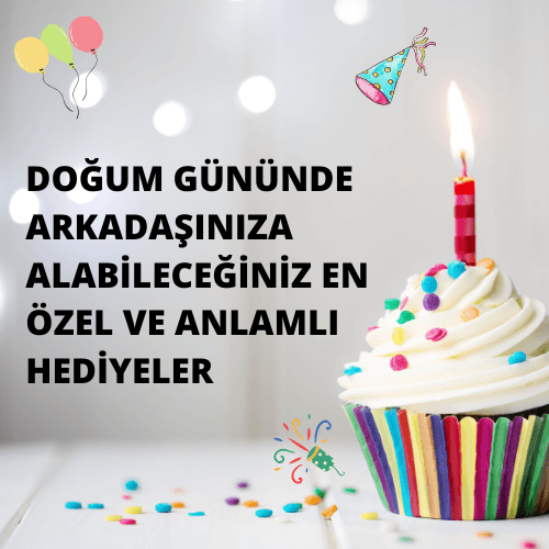 Doğum Gününde Arkadaşınıza Alabileceğiniz En Özel ve Anlamlı Hediyeler - Gülsüm Sanat Evi