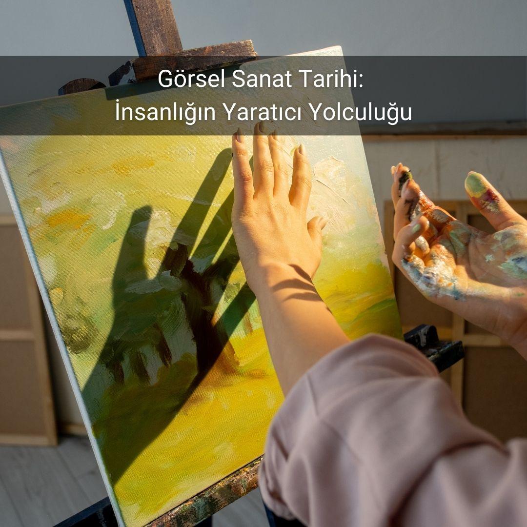 Görsel Sanat Tarihi: İnsanlığın Yaratıcı Yolculuğu - Gülsüm Sanat Evi