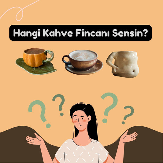 Hangi Kahve Fincanı Sensin? - Gülsüm Sanat Evi